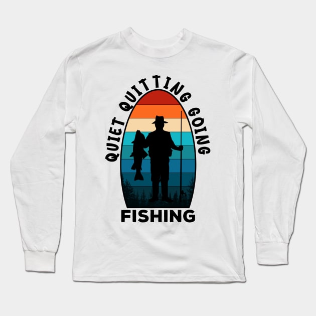 Quiet Quitting Going Fishing Long Sleeve T-Shirt by Worldengine